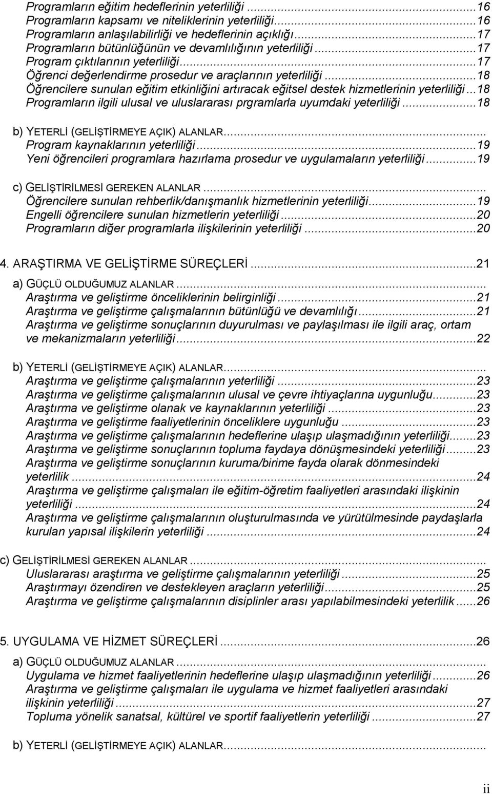 ..18 Öğrencilere sunulan eğitim etkinliğini artıracak eğitsel destek hizmetlerinin yeterliliği...18 Programların ilgili ulusal ve uluslararası prgramlarla uyumdaki yeterliliği.