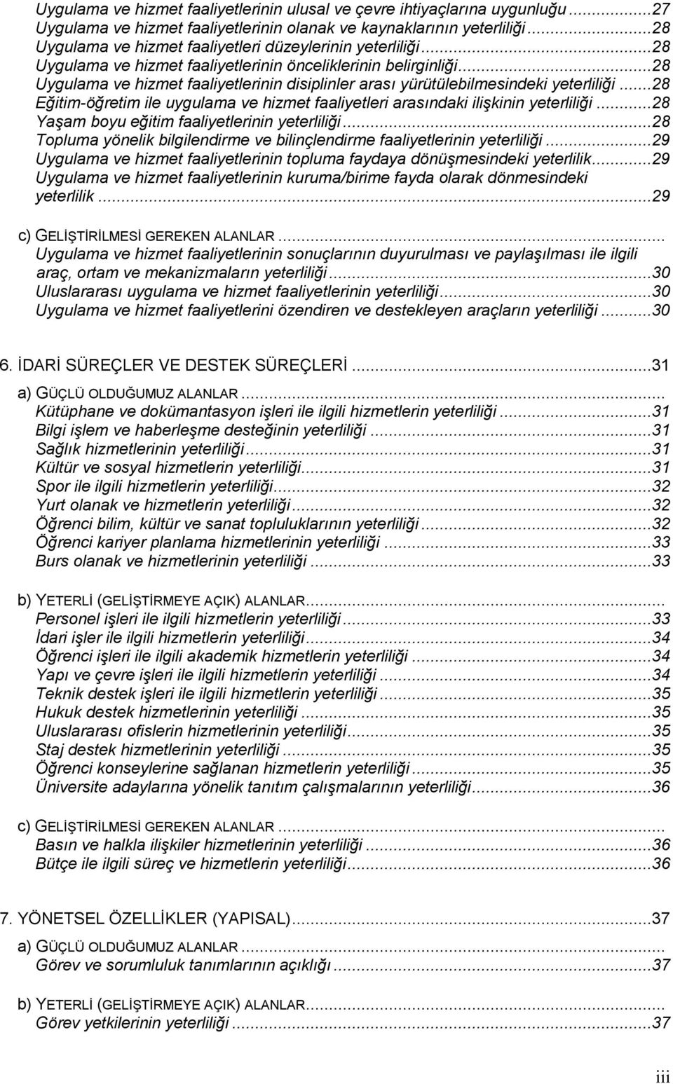 ..28 Uygulama ve hizmet faaliyetlerinin disiplinler arası yürütülebilmesindeki yeterliliği...28 Eğitim-öğretim ile uygulama ve hizmet faaliyetleri arasındaki ilişkinin yeterliliği.