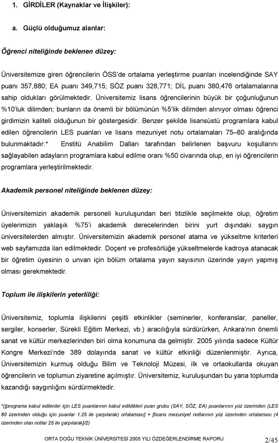 328,771; DĐL puanı 380,476 ortalamalarına sahip oldukları görülmektedir.