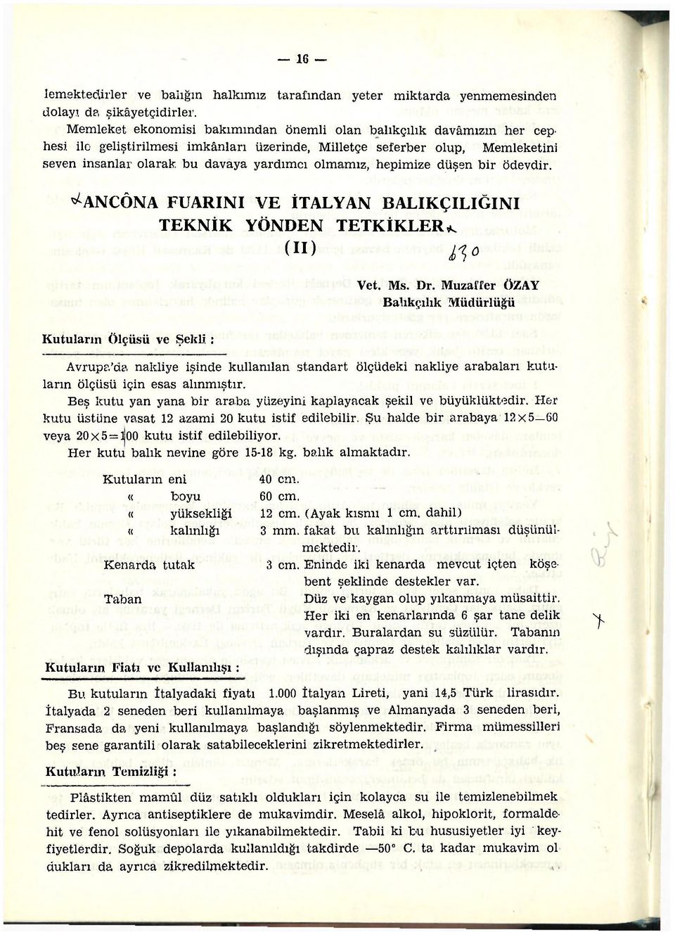 hepimize düşen bir ödevdir. ^ANCÖNA FUARINI VE İTALYAN BALIKÇILIĞINI TEKNİK YÖNDEN TETKİKLER^ (II) fio Vet. Ms. Dr.