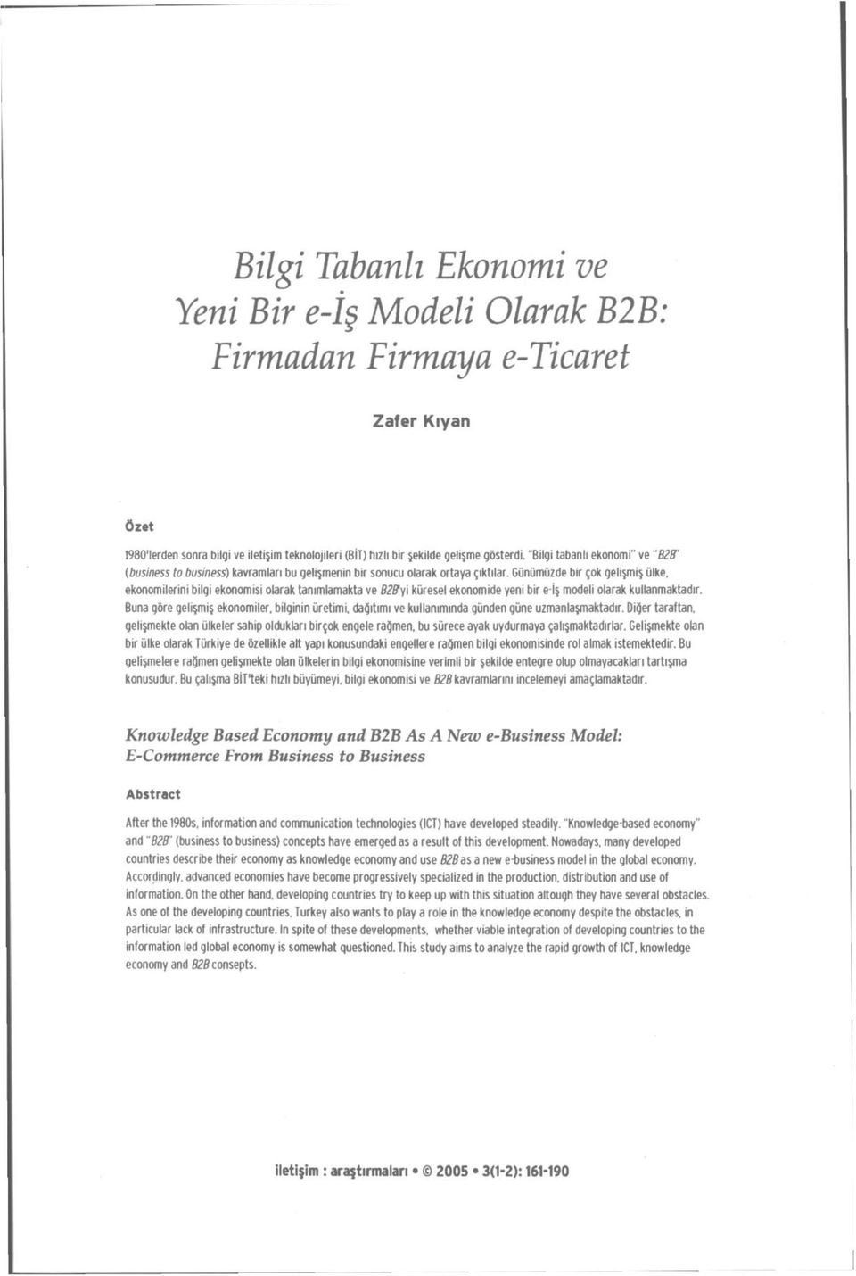 Günümüzde bir çok gelişmiş ülke, ekonomilerini bilgi ekonomisi olarak tanımlamakta ve B2Byi küresel ekonomide yeni bir e-iş modeli olarak kullanmaktadır.