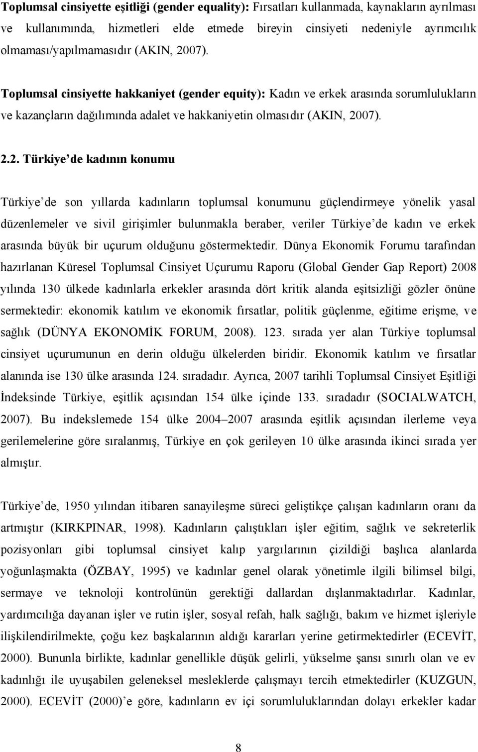 07). Toplumsal cinsiyette hakkaniyet (gender equity): Kadın ve erkek arasında sorumlulukların ve kazançların dağılımında adalet ve hakkaniyetin olmasıdır 07). 2.