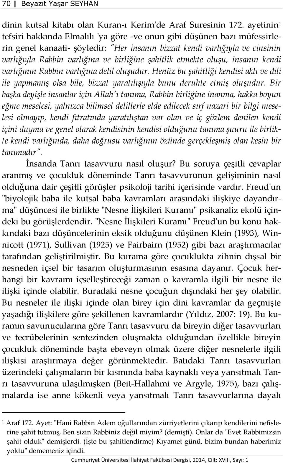 birliğine şahitlik etmekte oluşu, insanın kendi varlığının Rabbin varlığına delil oluşudur.