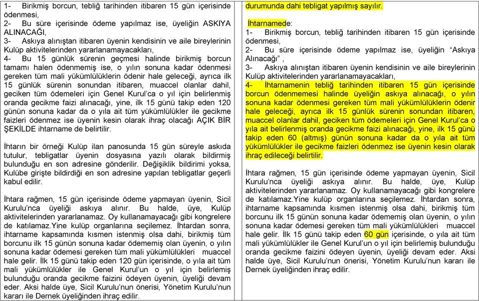 yükümlülüklerin ödenir hale geleceği, ayrıca ilk 15 günlük sürenin sonundan itibaren, muaccel olanlar dahil, geciken tüm ödemeleri için Genel Kurul ca o yıl için belirlenmiş oranda gecikme faizi