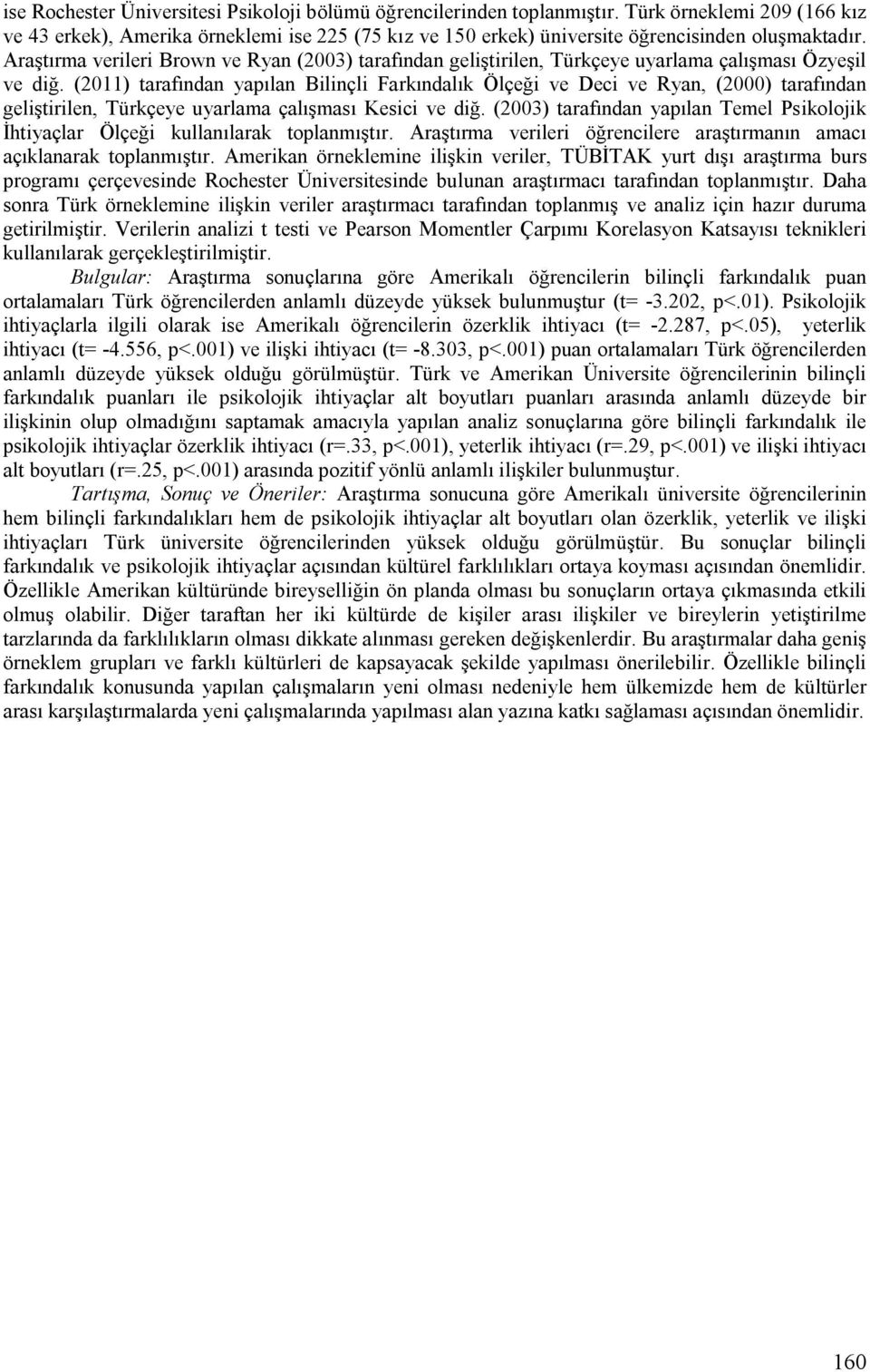 Araştırma verileri Brown ve Ryan (2003) tarafından geliştirilen, Türkçeye uyarlama çalışması Özyeşil ve diğ.