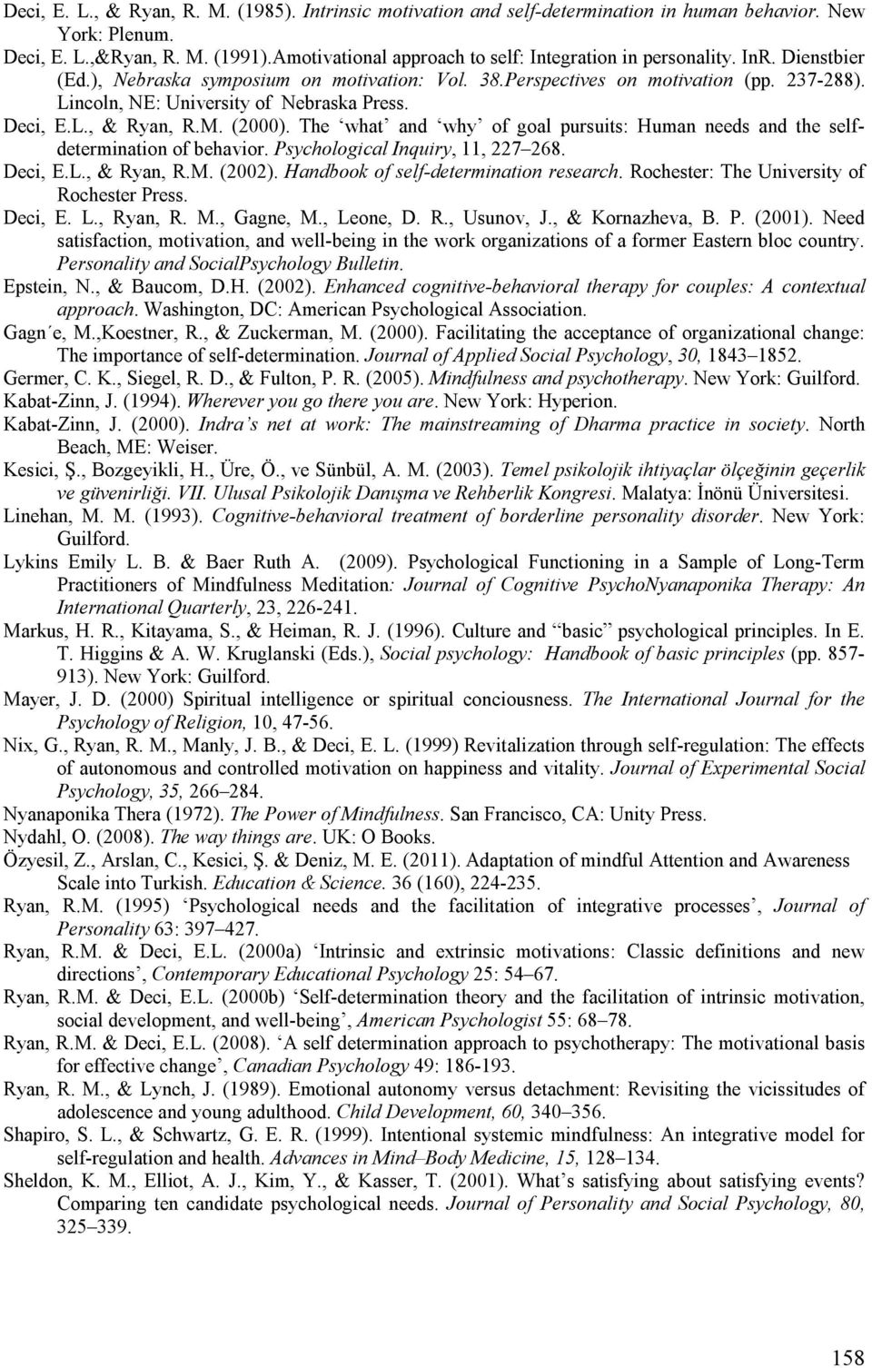 Lincoln, NE: University of Nebraska Press. Deci, E.L., & Ryan, R.M. (2000). The what and why of goal pursuits: Human needs and the selfdetermination of behavior. Psychological Inquiry, 11, 227 268.