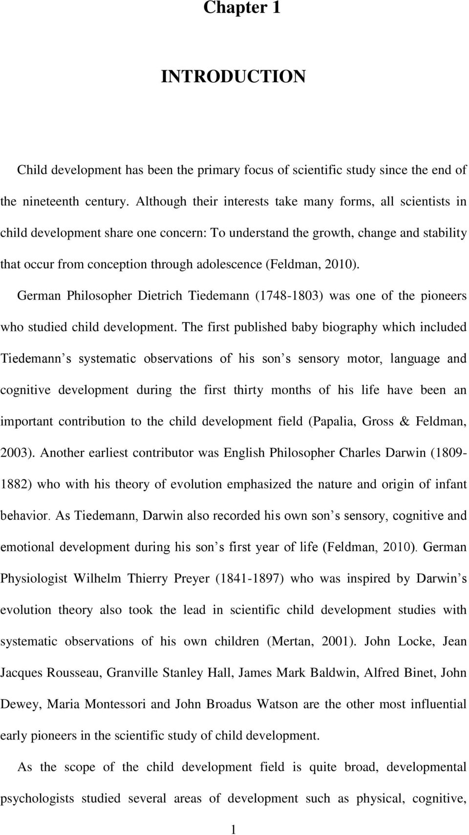 (Feldman, 2010). German Philosopher Dietrich Tiedemann (1748-1803) was one of the pioneers who studied child development.