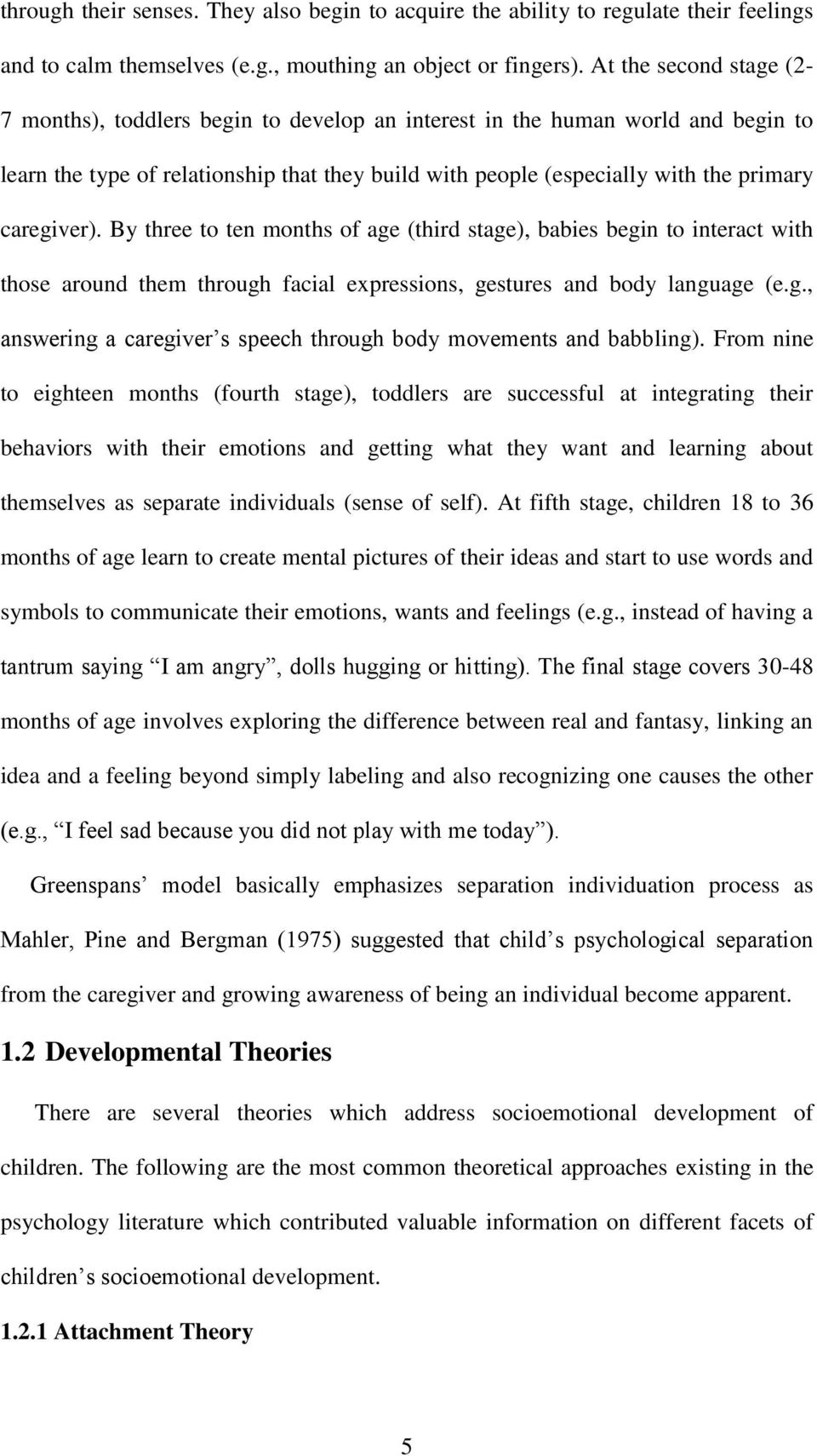 caregiver). By three to ten months of age (third stage), babies begin to interact with those around them through facial expressions, gestures and body language (e.g., answering a caregiver s speech through body movements and babbling).