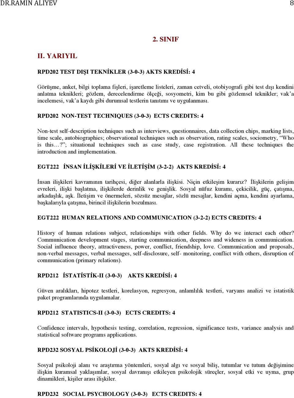 derecelendirme ölçeği, sosyometri, kim bu gibi gözlemsel teknikler; vak a incelemesi, vak a kaydı gibi durumsal testlerin tanıtımı ve uygulanması.