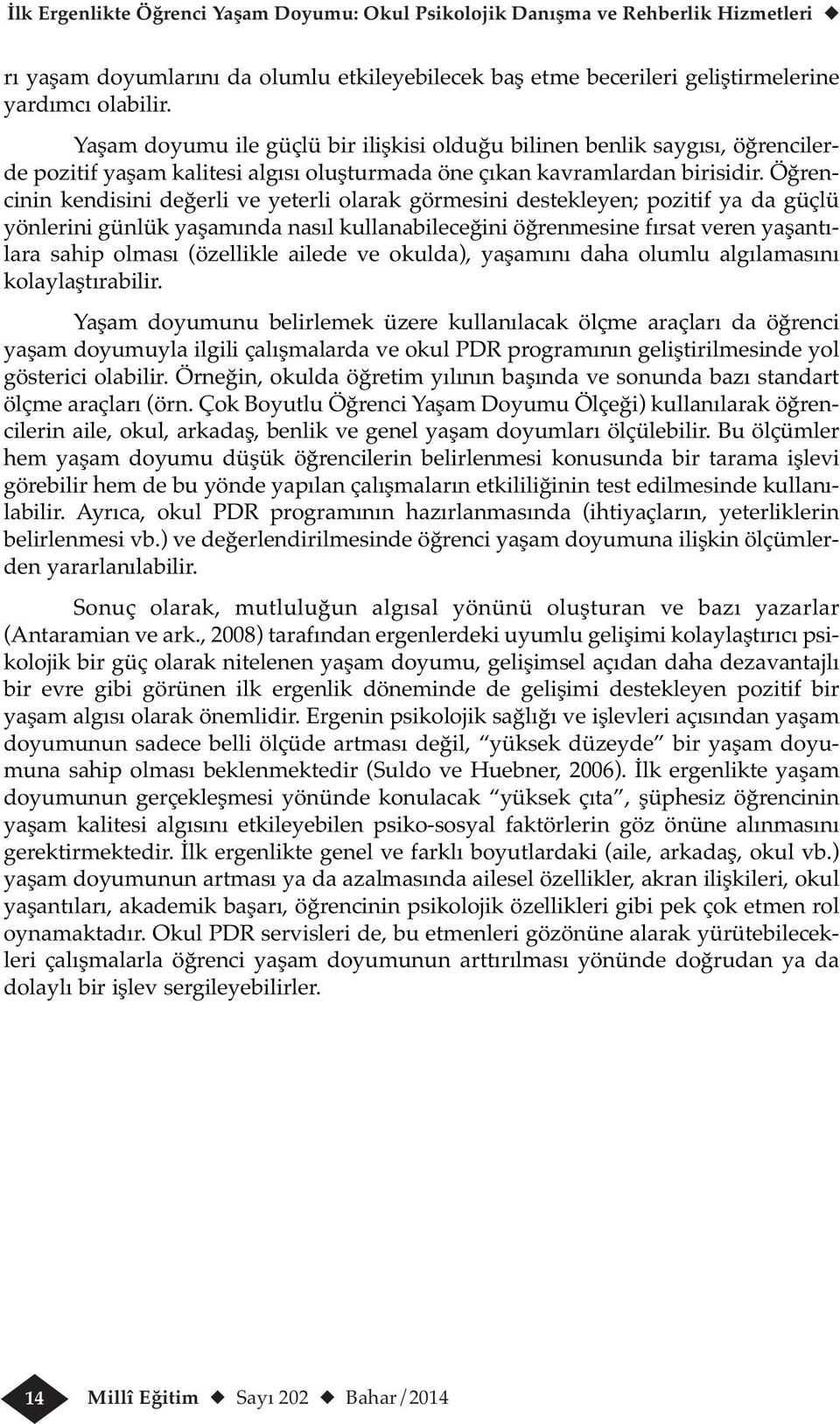 Öğrencinin kendisini değerli ve yeterli olarak görmesini destekleyen; pozitif ya da güçlü yönlerini günlük yaşamında nasıl kullanabileceğini öğrenmesine fırsat veren yaşantılara sahip olması