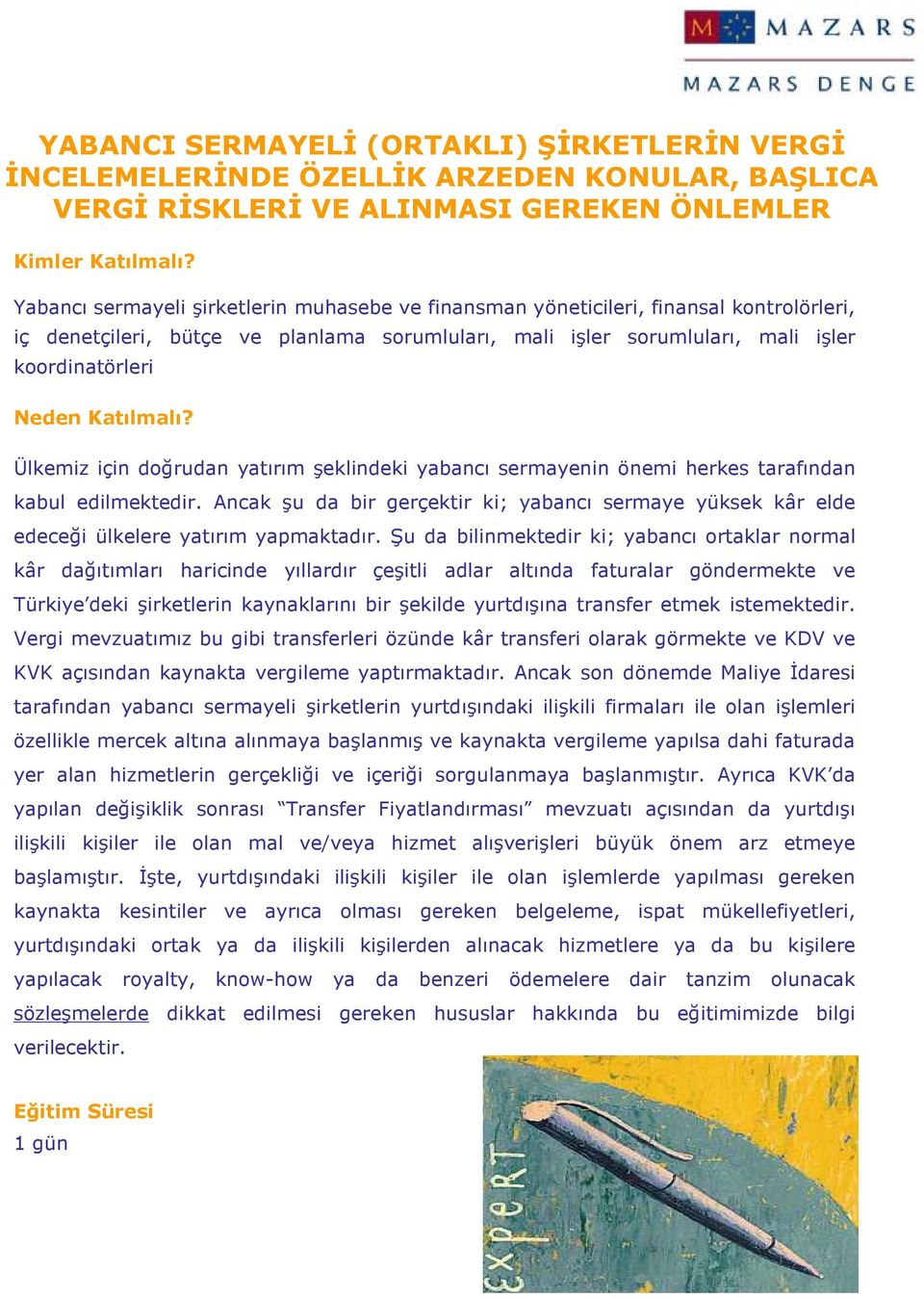 için doğrudan yatırım şeklindeki yabancı sermayenin önemi herkes tarafından kabul edilmektedir. Ancak şu da bir gerçektir ki; yabancı sermaye yüksek kâr elde edeceği ülkelere yatırım yapmaktadır.