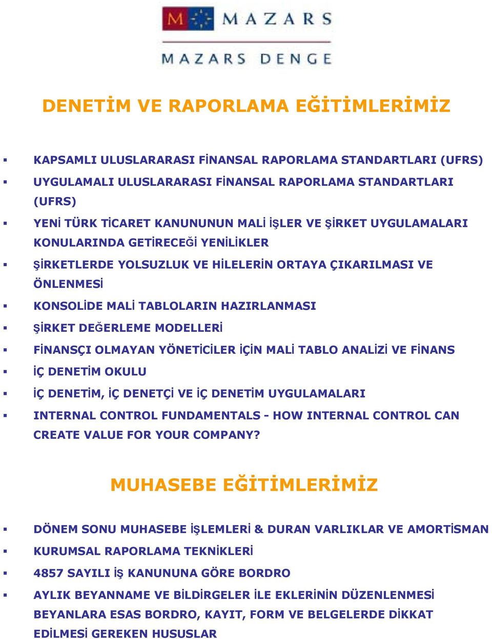 OLMAYAN YÖNETİCİLER İÇİN MALİ TABLO ANALİZİ VE FİNANS İÇ DENETİM OKULU İÇ DENETİM, İÇ DENETÇİ VE İÇ DENETİM UYGULAMALARI INTERNAL CONTROL FUNDAMENTALS - HOW INTERNAL CONTROL CAN CREATE VALUE FOR YOUR