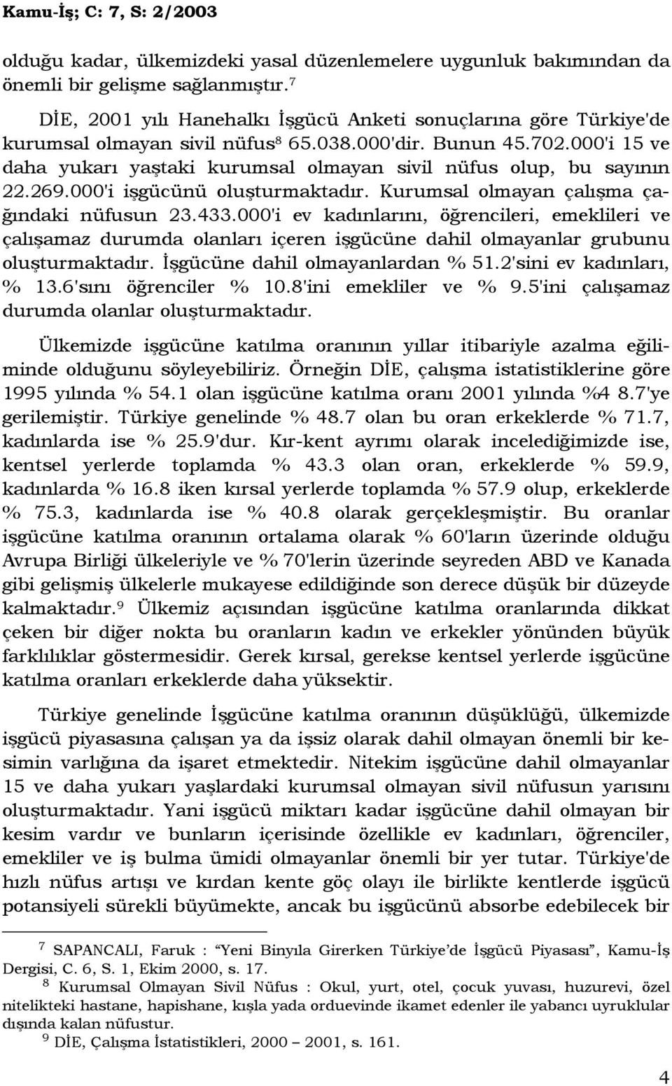 000'i 15 ve daha yukarı yaştaki kurumsal olmayan sivil nüfus olup, bu sayının 22.269.000'i işgücünü oluşturmaktadır. Kurumsal olmayan çalışma çağındaki nüfusun 23.433.