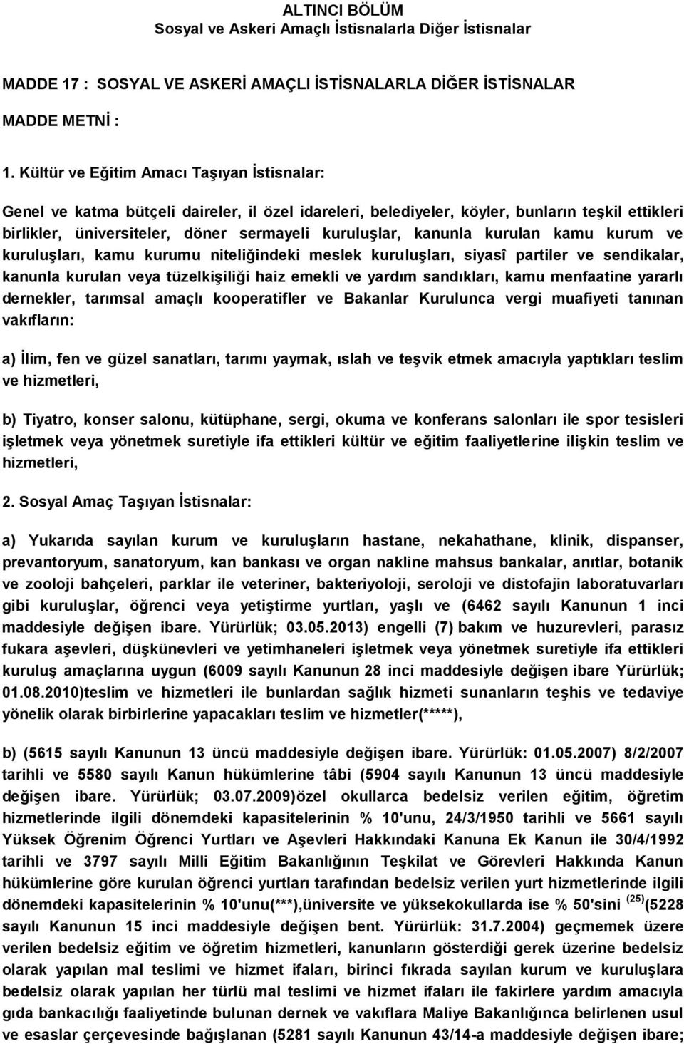 kanunla kurulan kamu kurum ve kuruluşları, kamu kurumu niteliğindeki meslek kuruluşları, siyasî partiler ve sendikalar, kanunla kurulan veya tüzelkişiliği haiz emekli ve yardım sandıkları, kamu