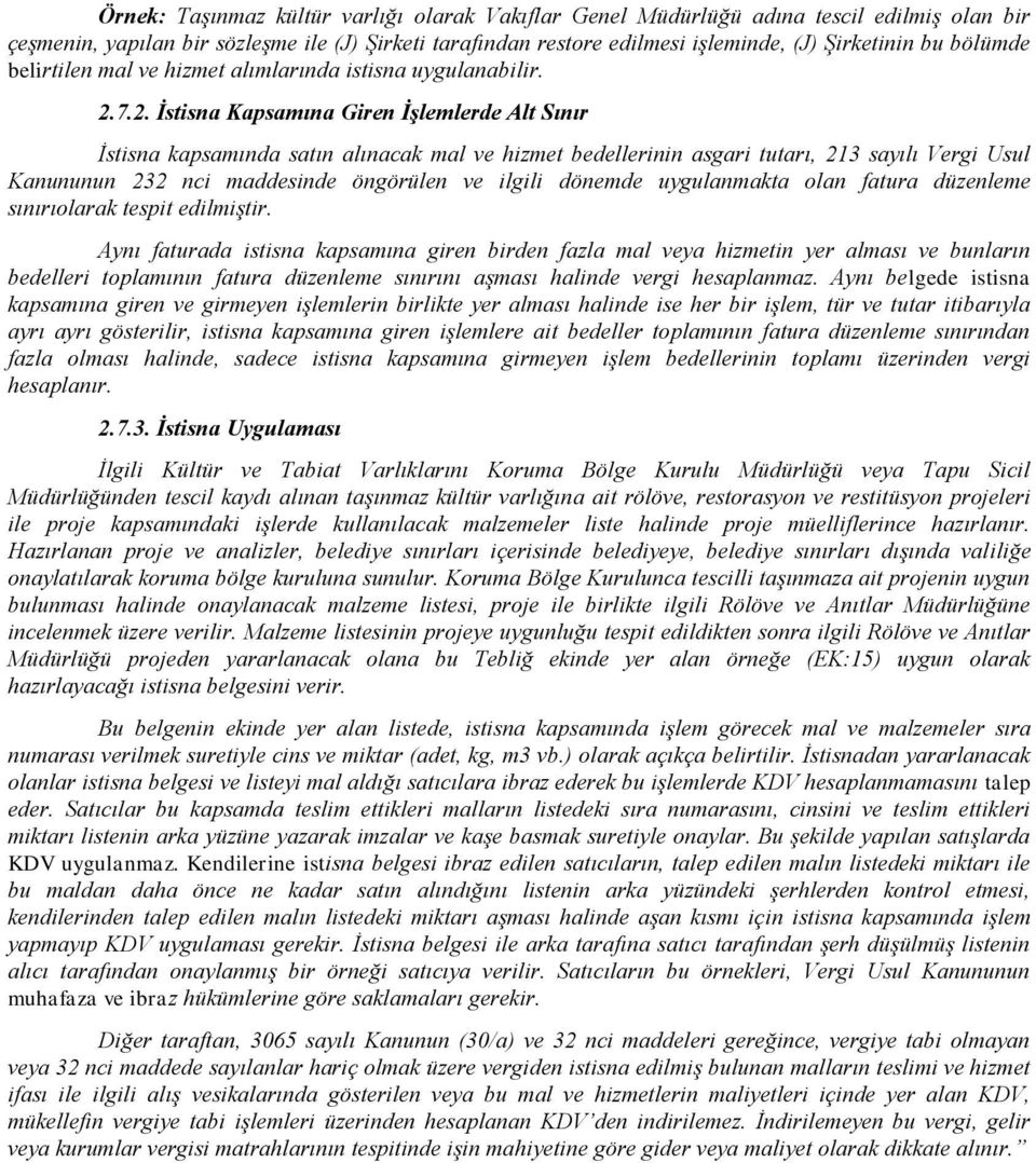 7.2. İstisna Kapsamına Giren İşlemlerde Alt Sınır İstisna kapsamında satın alınacak mal ve hizmet bedellerinin asgari tutarı, 213 sayılı Vergi Usul Kanununun 232 nci maddesinde öngörülen ve ilgili