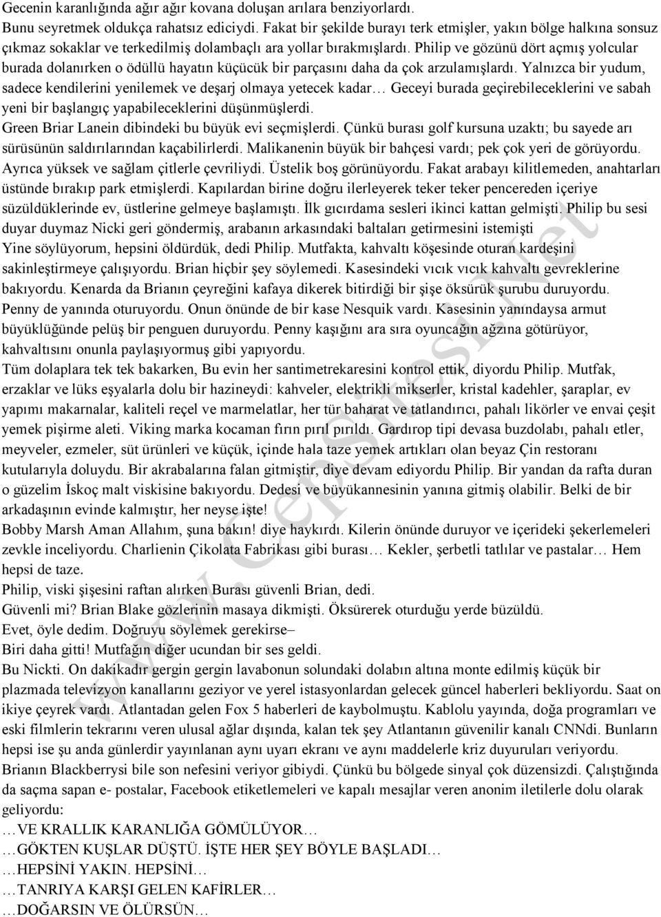 Philip ve gözünü dört açmış yolcular burada dolanırken o ödüllü hayatın küçücük bir parçasını daha da çok arzulamışlardı.