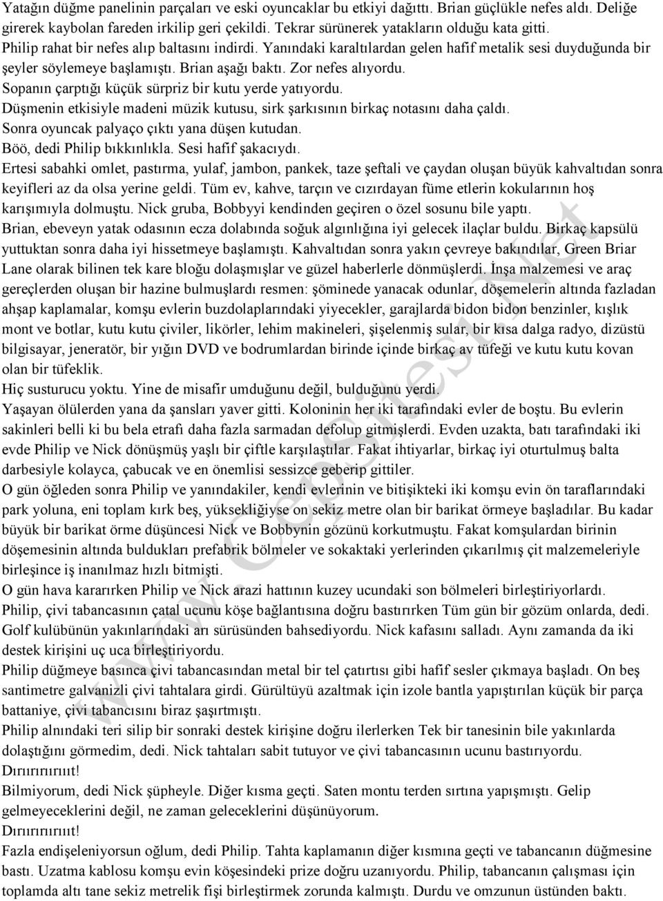 Sopanın çarptığı küçük sürpriz bir kutu yerde yatıyordu. Düşmenin etkisiyle madeni müzik kutusu, sirk şarkısının birkaç notasını daha çaldı. Sonra oyuncak palyaço çıktı yana düşen kutudan.