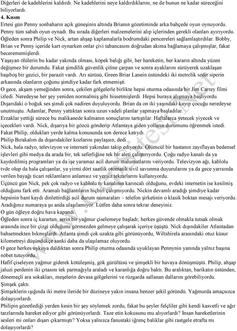 Bu sırada diğerleri malzemelerini alıp içlerinden gerekli olanları ayırıyordu. Öğleden sonra Philip ve Nick, artan ahşap kaplamalarla bodrumdaki pencereleri sağlamlaştırdılar.