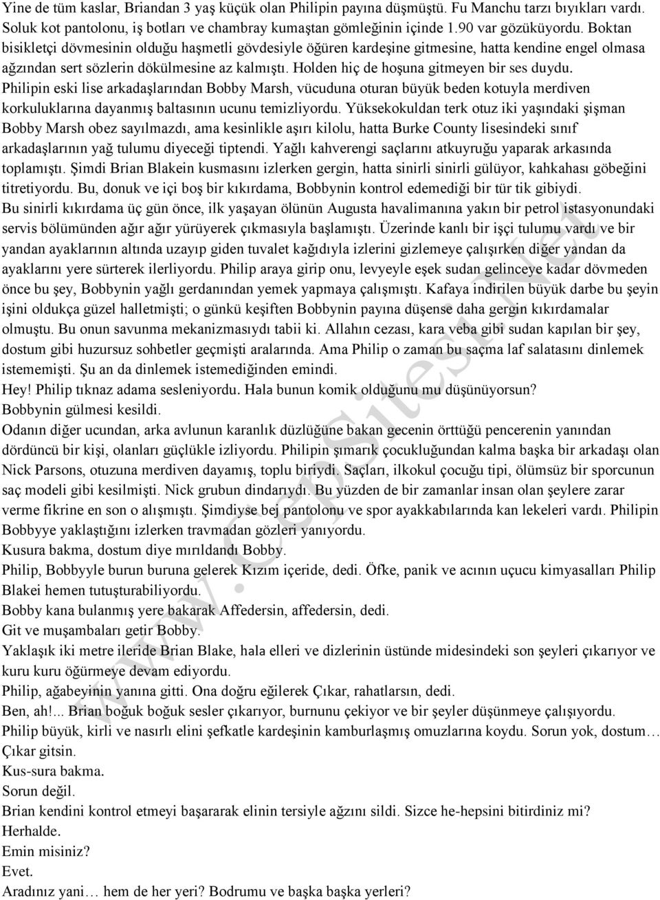 Holden hiç de hoşuna gitmeyen bir ses duydu. Philipin eski lise arkadaşlarından Bobby Marsh, vücuduna oturan büyük beden kotuyla merdiven korkuluklarına dayanmış baltasının ucunu temizliyordu.