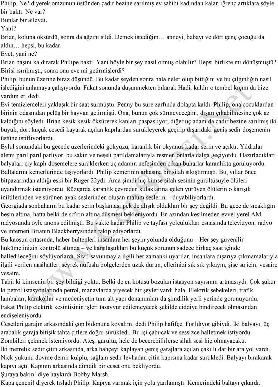 Hepsi birlikte mi dönüşmüştü? Birisi ısırılmıştı, sonra onu eve mi getirmişlerdi? Philip, bunun üzerine biraz düşündü.