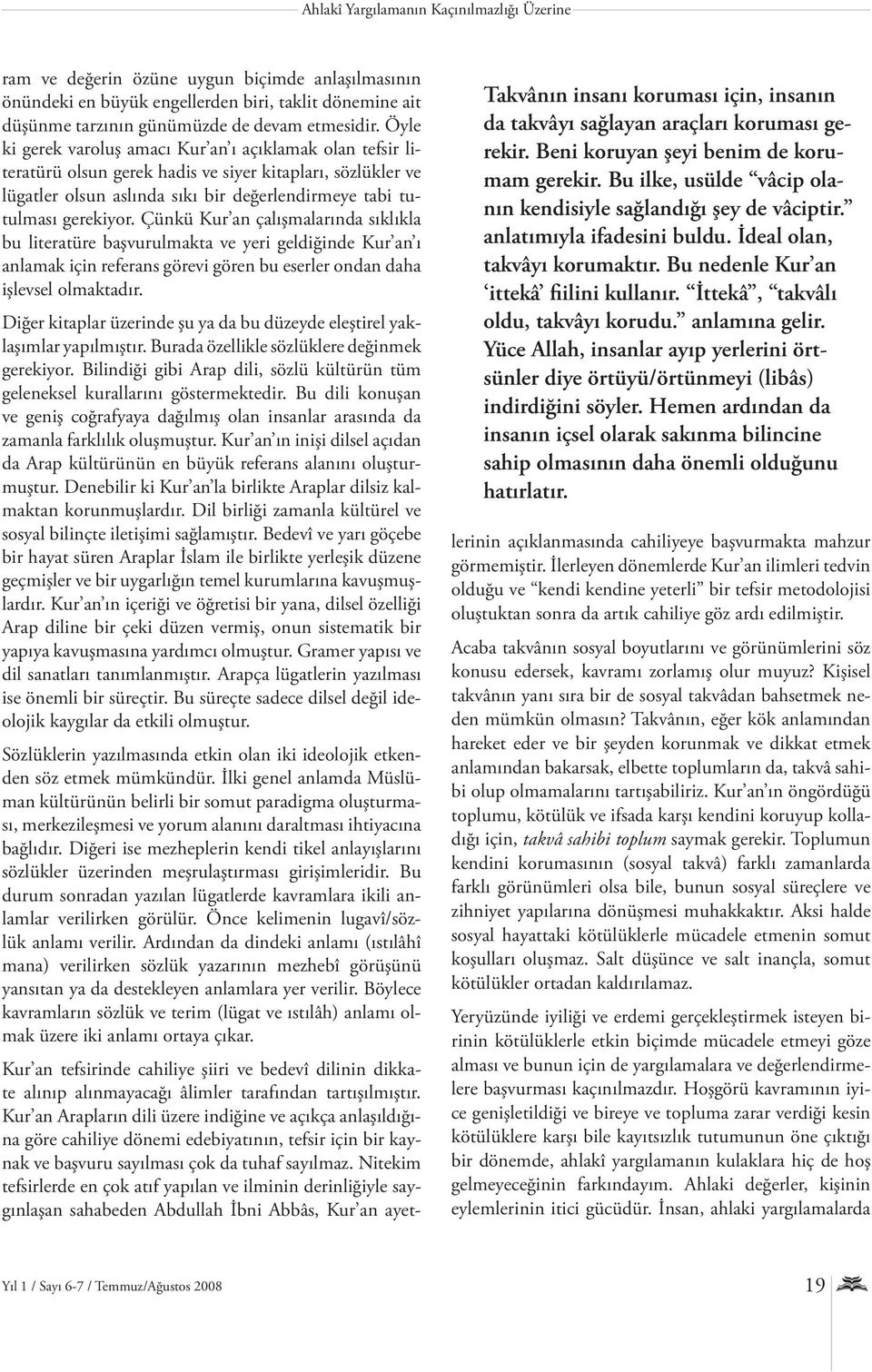 İttekâ, takvâlı oldu, takvâyı korudu. anlamına gelir. Yüce Allah, insanlar ayıp yerlerini örtsünler diye örtüyü/örtünmeyi (libâs) indirdiğini söyler.