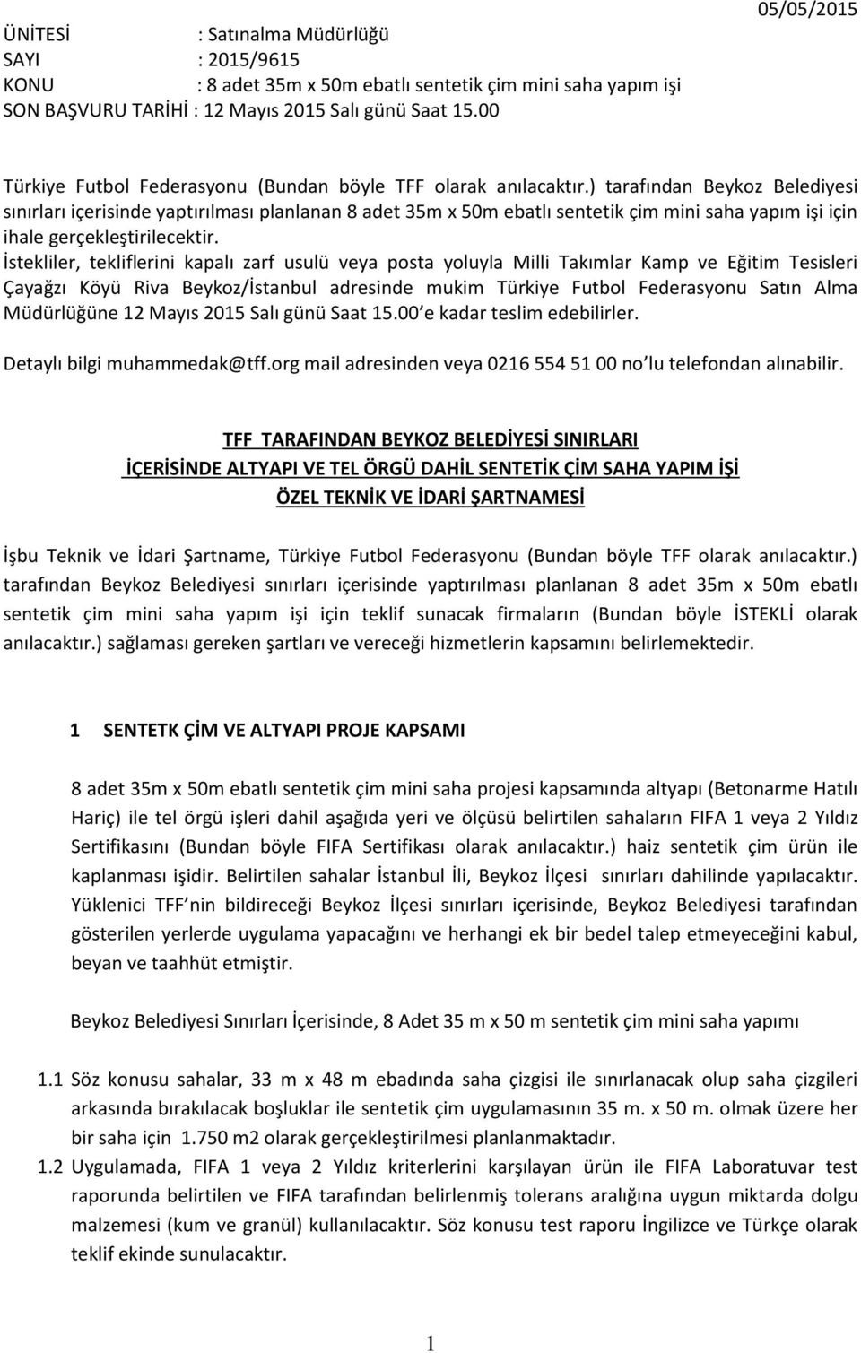 ) tarafından Beykoz Belediyesi sınırları içerisinde yaptırılması planlanan 8 adet 35m x 50m ebatlı sentetik çim mini saha yapım işi için ihale gerçekleştirilecektir.