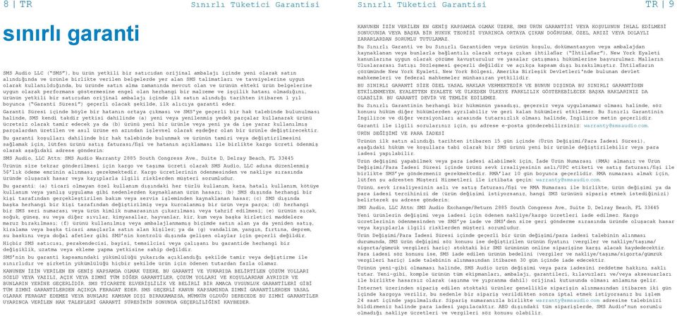 performans göstermesine engel olan herhangi bir malzeme ve işçilik hatası olmadığını, ürünün yetkili bir satıcıdan orijinal ambalajı içinde ilk satın alındığı tarihten itibaren 1 yıl boyunca (