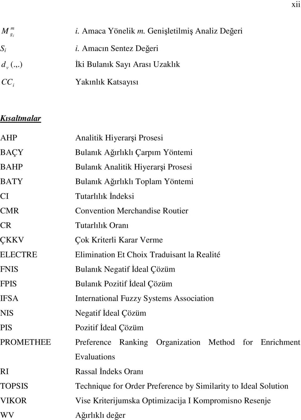 Yöntemi Bulnık Anlitik Hiyerri Prosesi Bulnık Aırlıklı Toplm Yöntemi Tutrlılık ndeksi Convention Merchndise Routier Tutrlılık Ornı Çok Kriterli Krr Verme Elimintion Et Choix Trduisnt l Relité Bulnık