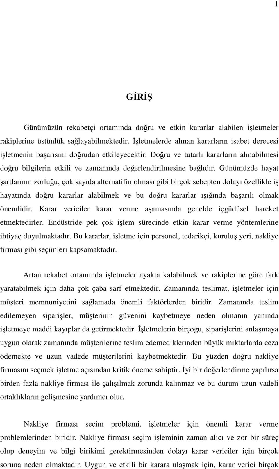 Günümüzde hyt rtlrının zorluu, çok syıd lterntifin olmsı gibi birçok sebepten dolyı özellikle i hytınd doru krrlr lbilmek ve bu doru krrlr ııınd brılı olmk önemlidir.