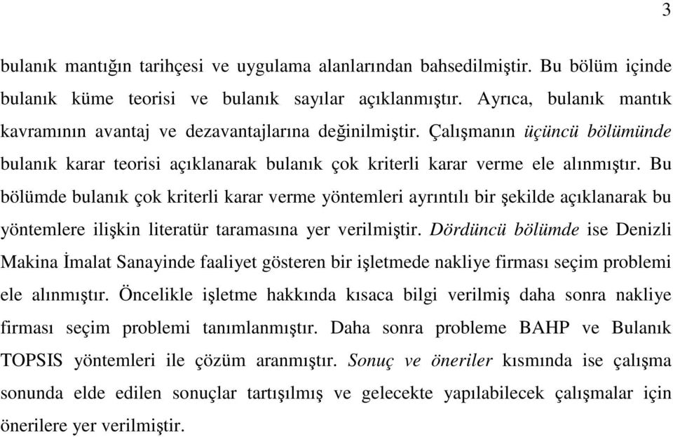 Bu bölümde bulnık çok kriterli krr verme yöntemleri yrıntılı bir ekilde çıklnrk bu yöntemlere ilikin litertür trmsın yer verilmitir.