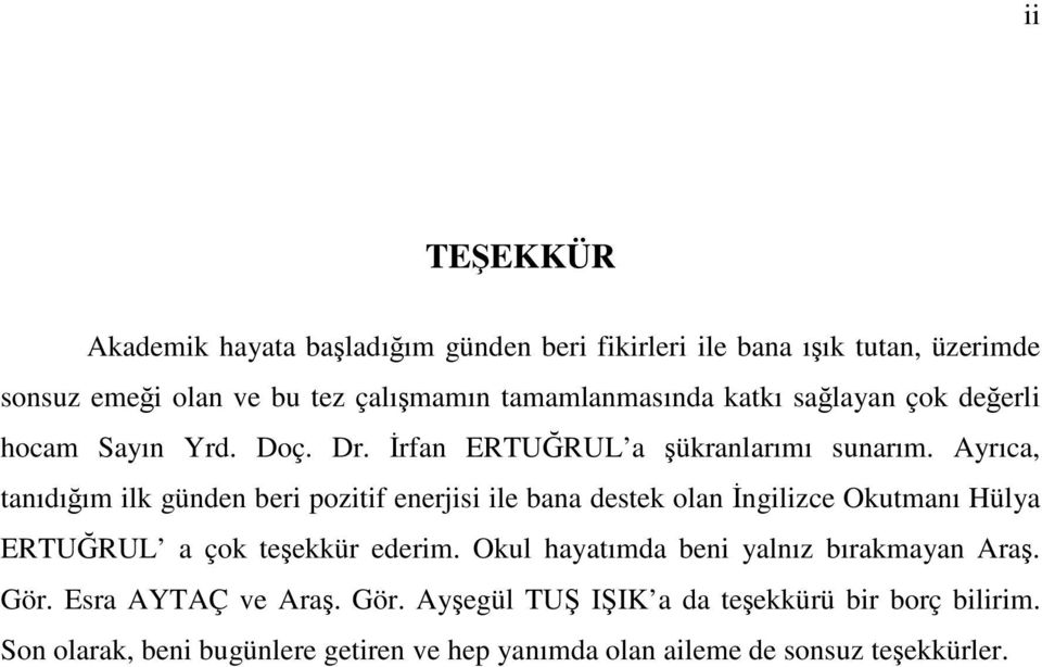 Ayrıc, tnıdıım ilk günden beri pozitif enerjisi ile bn destek oln ngilizce Okutmnı Hüly ERTURUL çok teekkür ederim.