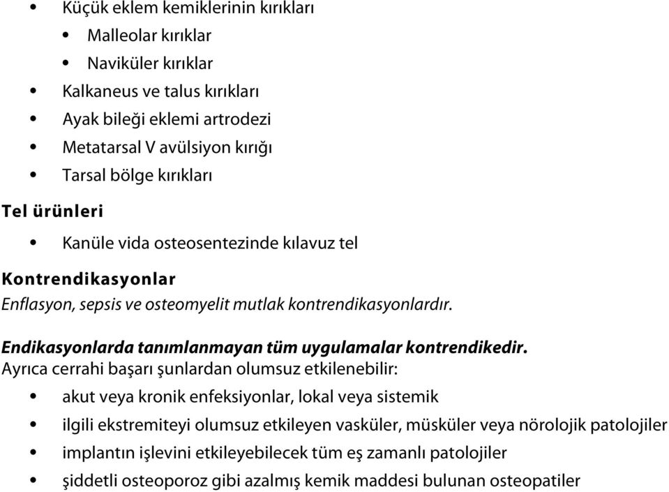 Endikasyonlarda tanımlanmayan tüm uygulamalar kontrendikedir.