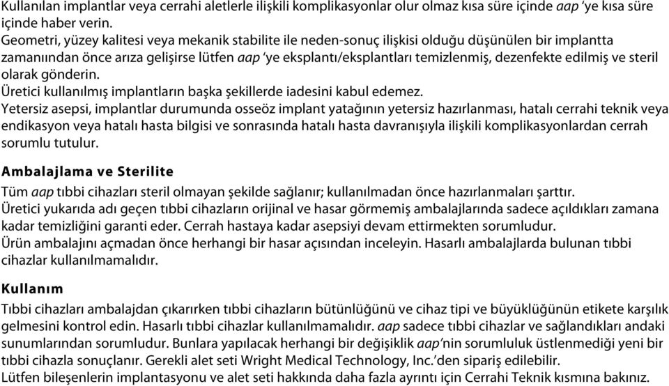 edilmiş ve steril olarak gönderin. Üretici kullanılmış implantların başka şekillerde iadesini kabul edemez.