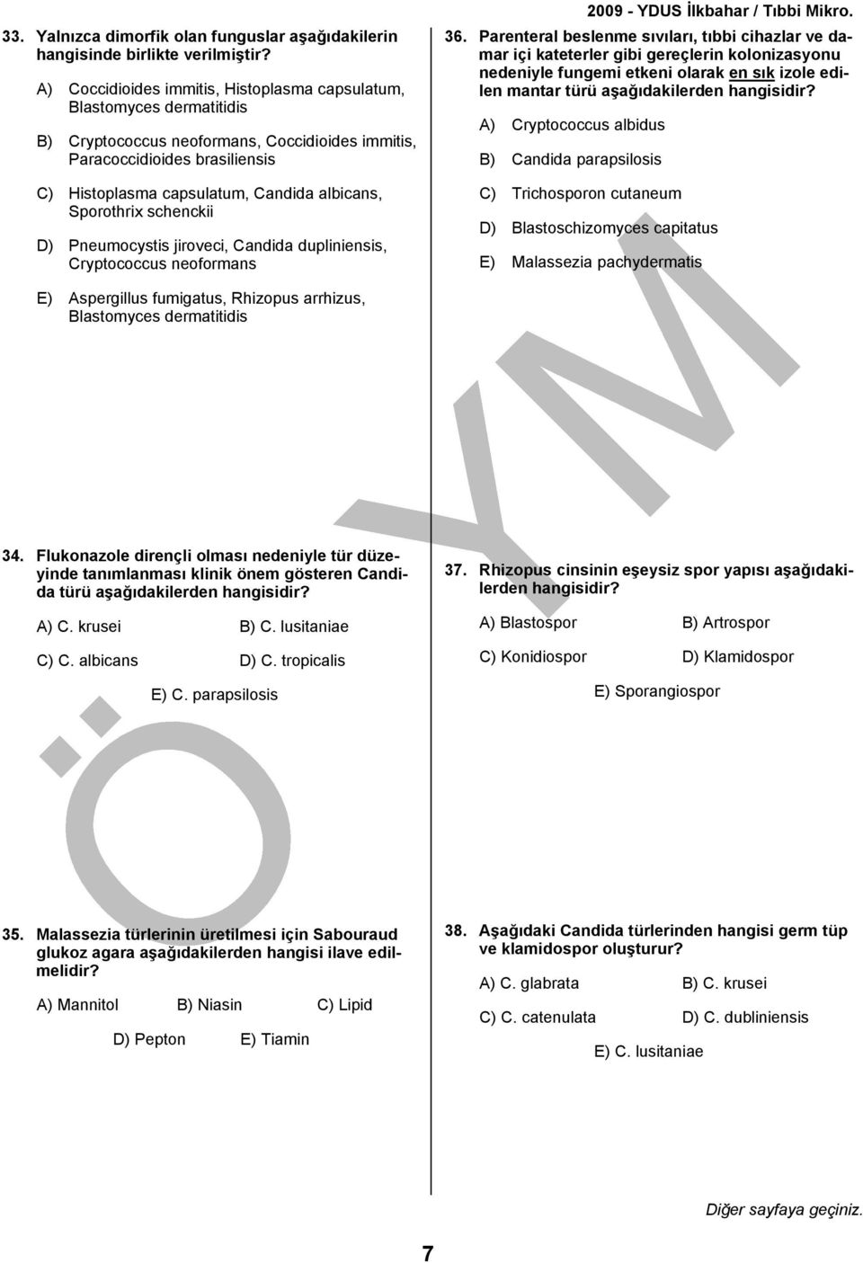 Sporothrix schenckii D) Pneumocystis jiroveci, Candida dupliniensis, Cryptococcus neoformans 36.