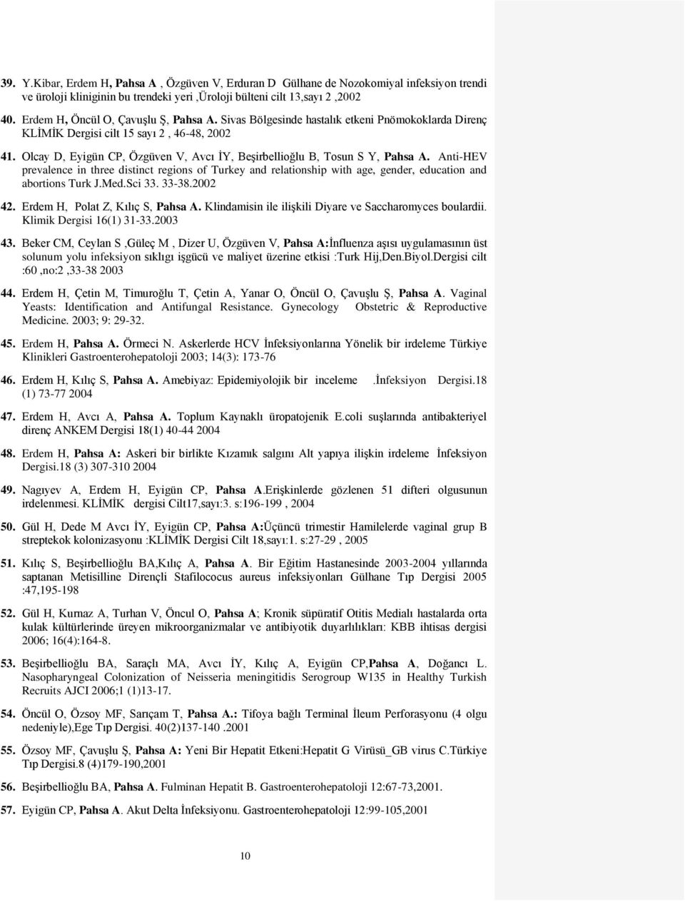 Olcay D, Eyigün CP, Özgüven V, Avcı İY, Beşirbellioğlu B, Tosun S Y, Pahsa A. Anti-HEV prevalence in three distinct regions of Turkey and relationship with age, gender, education and abortions Turk J.