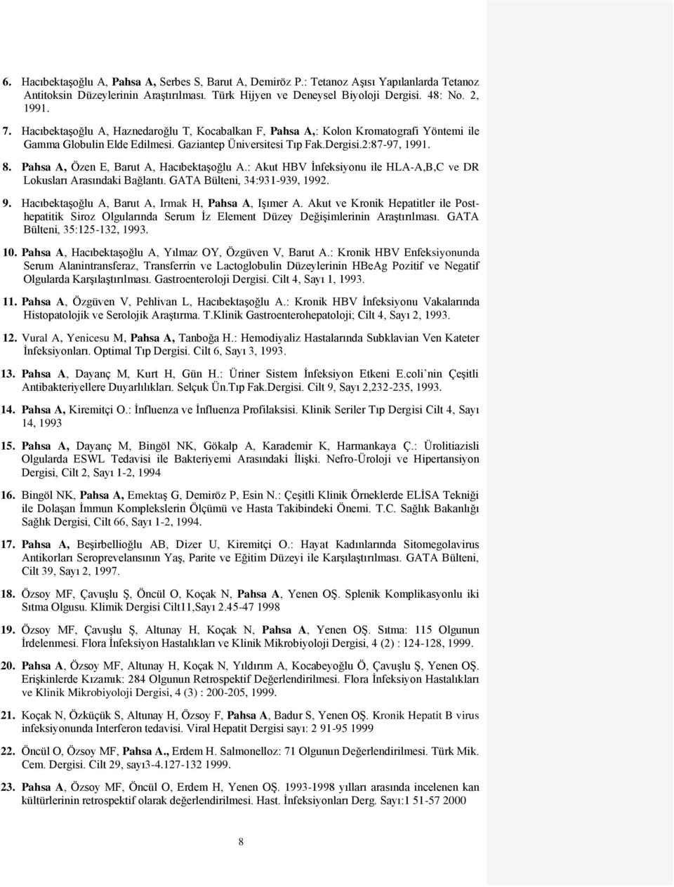 Pahsa A, Özen E, Barut A, Hacıbektaşoğlu A.: Akut HBV İnfeksiyonu ile HLA-A,B,C ve DR Lokusları Arasındaki Bağlantı. GATA Bülteni, 34:931-939, 1992. 9.