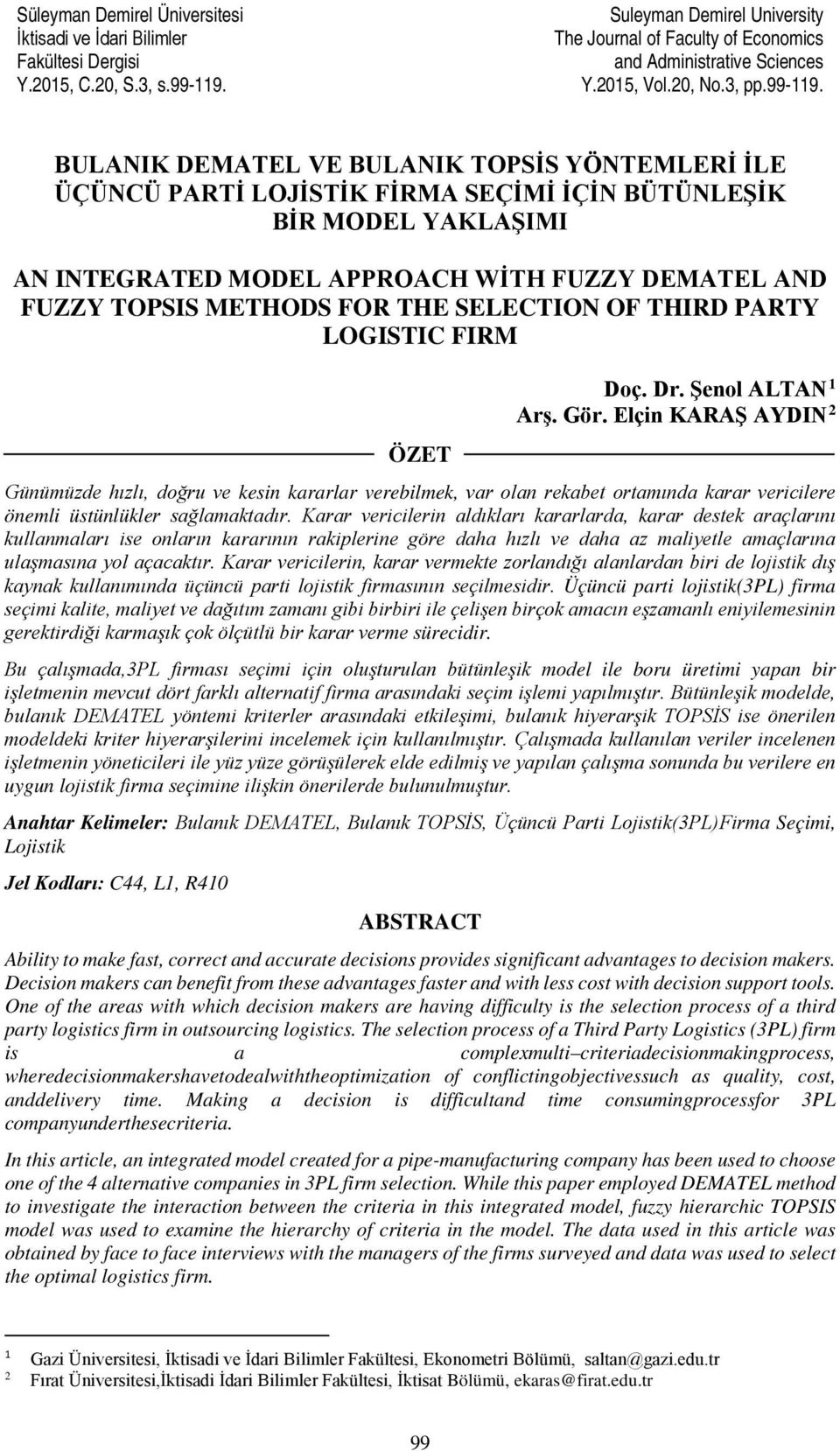 BULANIK DEMATEL VE BULANIK TOPSİS YÖNTEMLERİ İLE ÜÇÜNCÜ PARTİ LOJİSTİK FİRMA SEÇİMİ İÇİN BÜTÜNLEŞİK BİR MODEL YAKLAŞIMI AN INTEGRATED MODEL APPROACH WİTH FUZZY DEMATEL AND FUZZY TOPSIS METHODS FOR