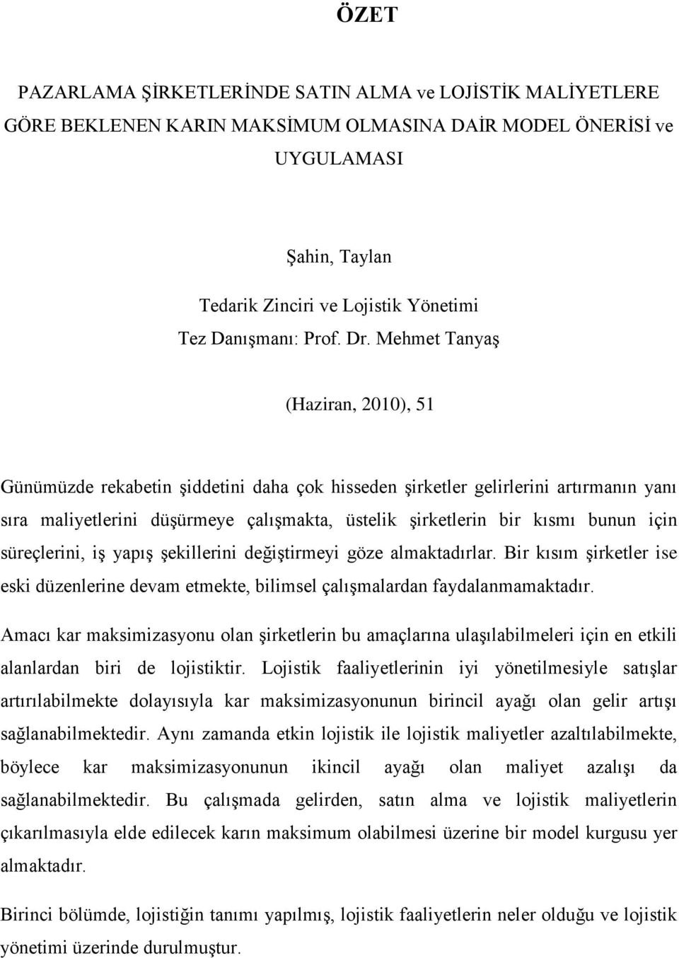 göz alatadırlar. Bir ıı şirtlr i i düznlrin dva tt, bilil çalışalardan faydalanaatadır. Aaı ar aiizayonu olan şirtlrin bu aaçlarına ulaşılabillri için n tili alanlardan biri d lojititir.