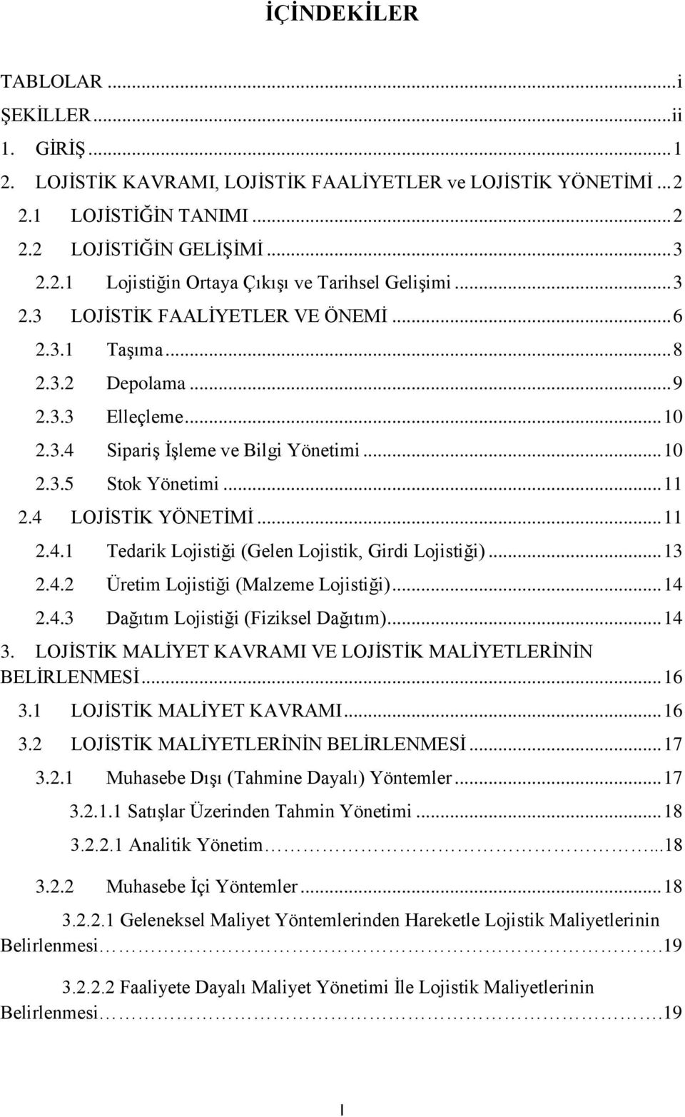 4 LOJĠSTĠK YÖNETĠMĠ... 11.4.1 Tdari Lojitiği Gln Lojiti, Girdi Lojitiği)... 13.4. Ürti Lojitiği Malz Lojitiği)... 14.4.3 Dağıtı Lojitiği Fizil Dağıtı)... 14 3.