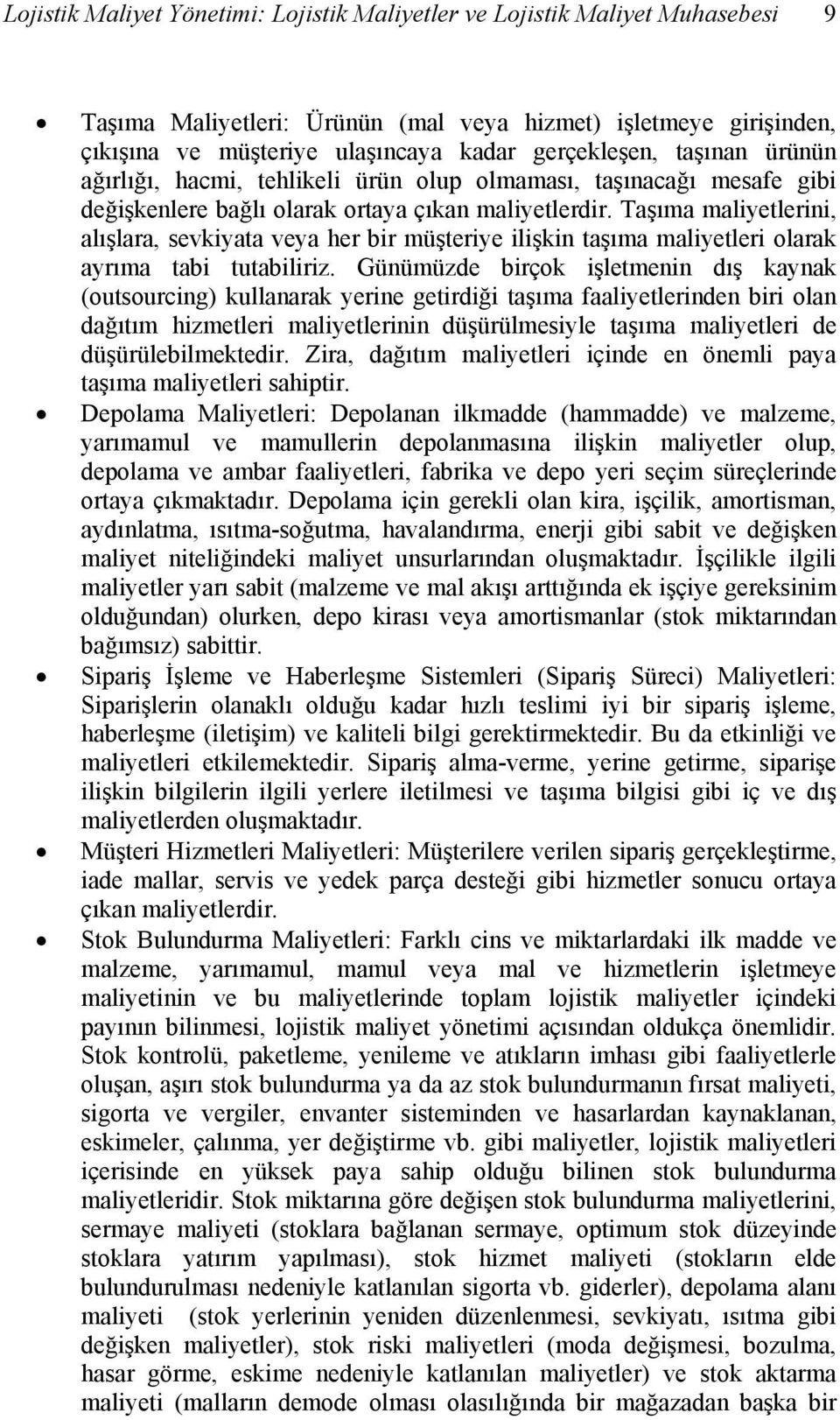 maliyetlerini, alışlara, sevkiyata veya her bir müşteriye ilişkin taşıma maliyetleri olarak ayrıma tabi tutabiliriz.