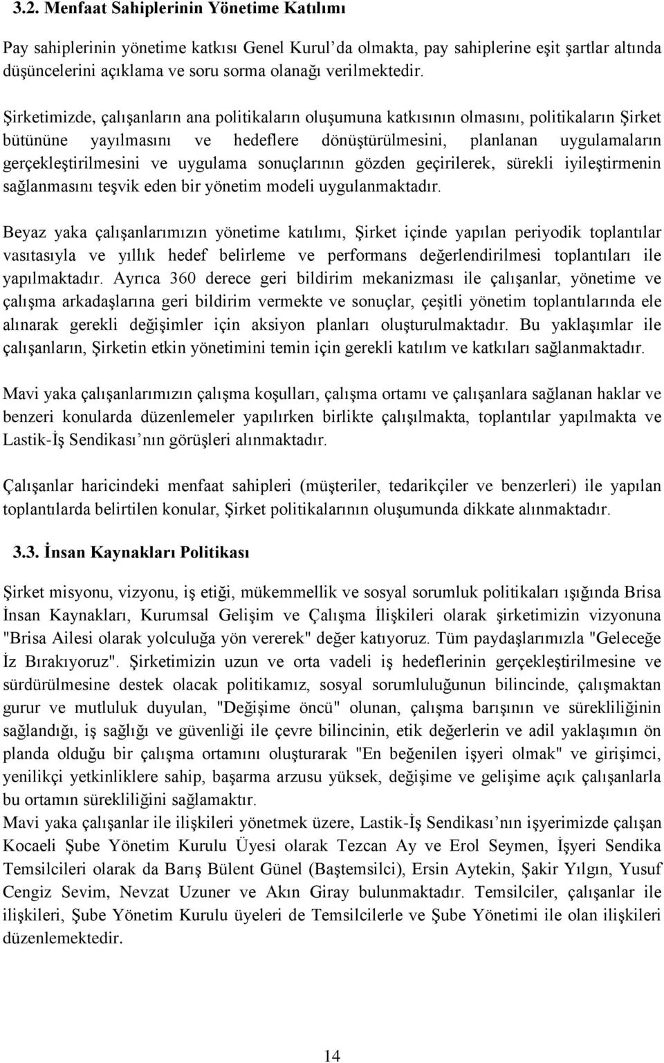 uygulama sonuçlarının gözden geçirilerek, sürekli iyileştirmenin sağlanmasını teşvik eden bir yönetim modeli uygulanmaktadır.