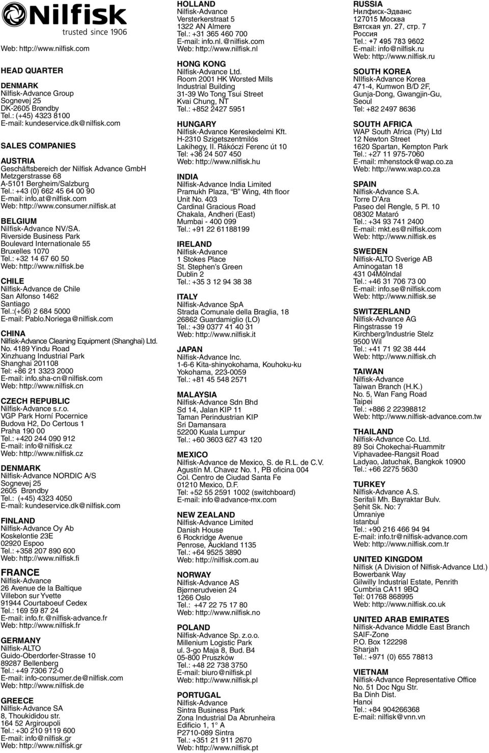 nilfisk.at BELGIUM Nilfi sk-advance NV/SA. Riverside Business Park Boulevard Internationale 55 Bruxelles 1070 Tel.: +32 14 67 60 50 Web: http://www.nilfi sk.