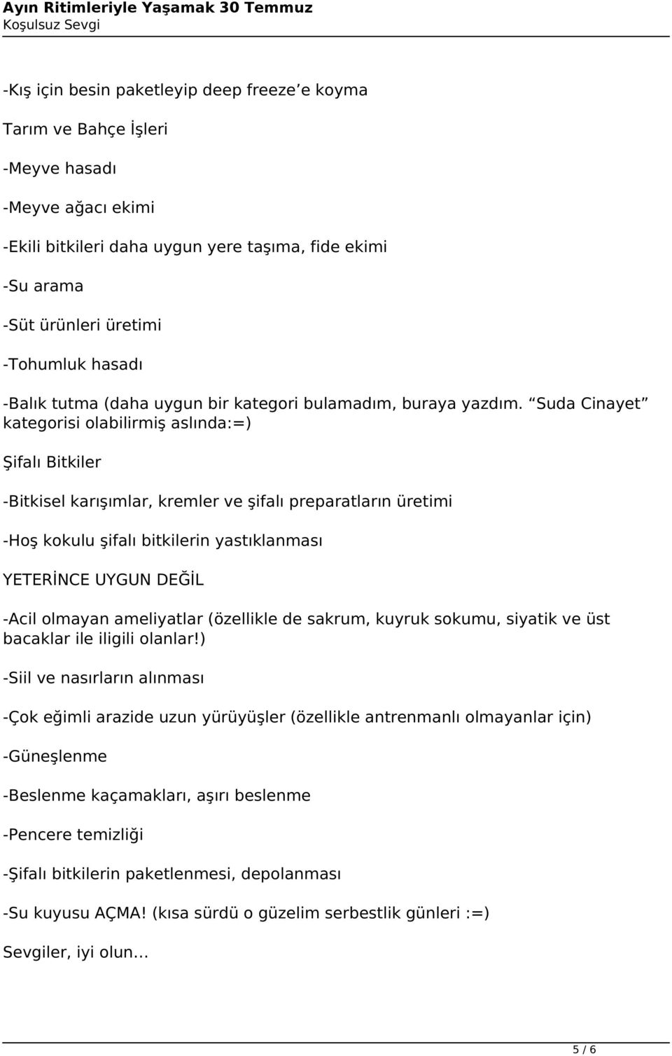 Suda Cinayet kategorisi olabilirmiş aslında:=) Şifalı Bitkiler -Bitkisel karışımlar, kremler ve şifalı preparatların üretimi -Hoş kokulu şifalı bitkilerin yastıklanması YETERİNCE UYGUN DEĞİL -Acil