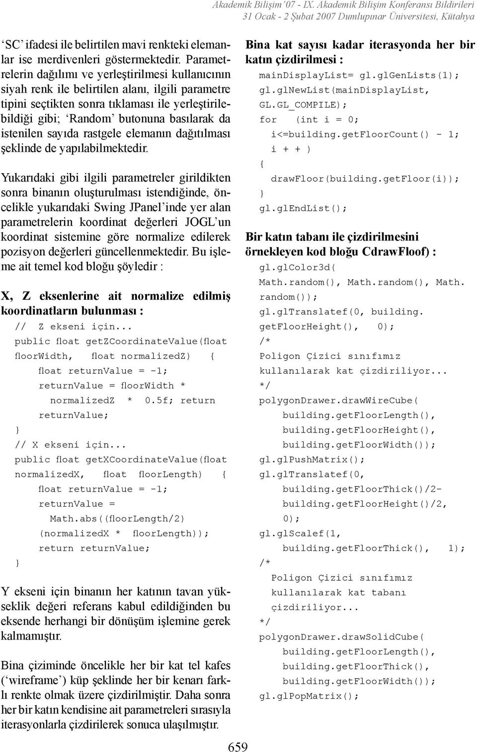 Parametrelerin dağılımı ve yerleştirilmesi kullanıcının siyah renk ile belirtilen alanı, ilgili parametre tipini seçtikten sonra tıklaması ile yerleştirilebildiği gibi; Random butonuna basılarak da