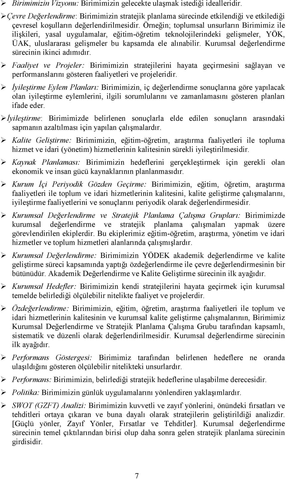 Örneğin; toplumsal unsurların Birimimiz ile ilişkileri, yasal uygulamalar, eğitim-öğretim teknolojilerindeki gelişmeler, YÖK, ÜAK, uluslararası gelişmeler bu kapsamda ele alınabilir.