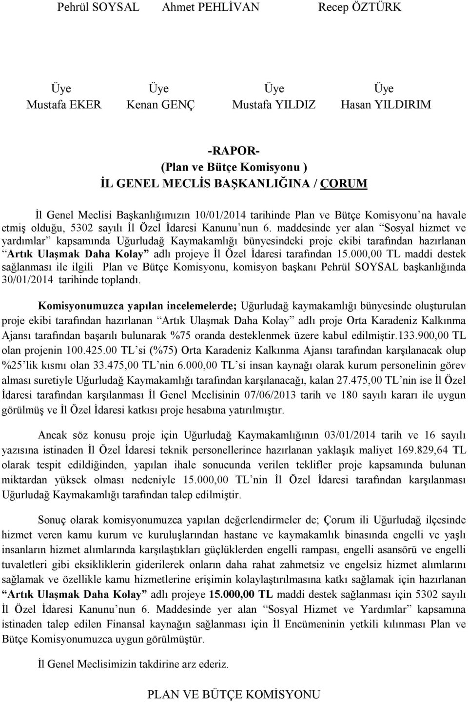 maddesinde yer alan Sosyal hizmet ve yardımlar kapsamında Uğurludağ Kaymakamlığı bünyesindeki proje ekibi tarafından hazırlanan Artık Ulaşmak Daha Kolay adlı projeye İl Özel İdaresi tarafından 15.