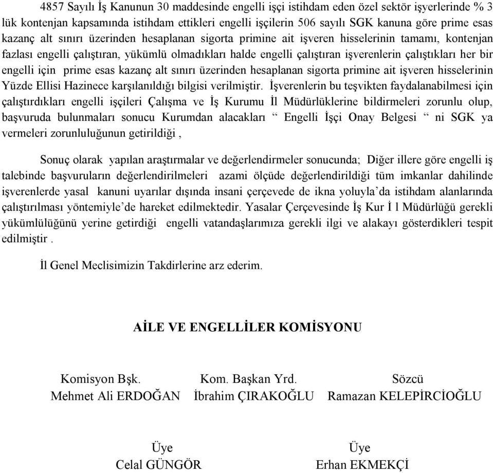 engelli için prime esas kazanç alt sınırı üzerinden hesaplanan sigorta primine ait işveren hisselerinin Yüzde Ellisi Hazinece karşılanıldığı bilgisi verilmiştir.