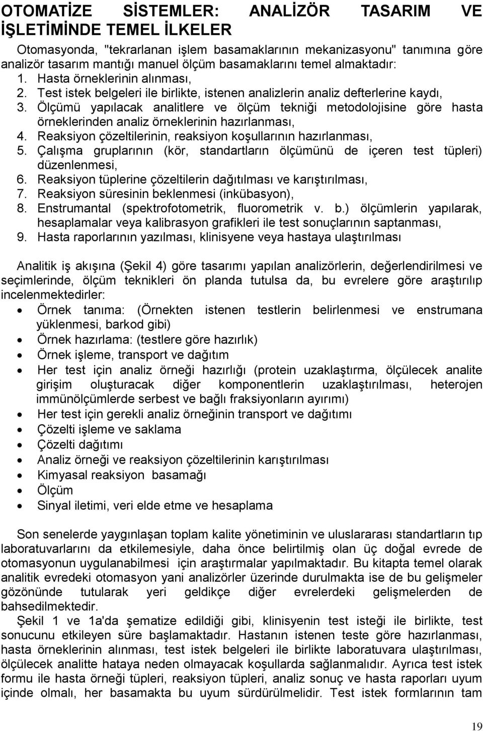 Ölçümü yapılacak analitlere ve ölçüm tekniği metodolojisine göre hasta örneklerinden analiz örneklerinin hazırlanması, 4. Reaksiyon çözeltilerinin, reaksiyon koşullarının hazırlanması, 5.