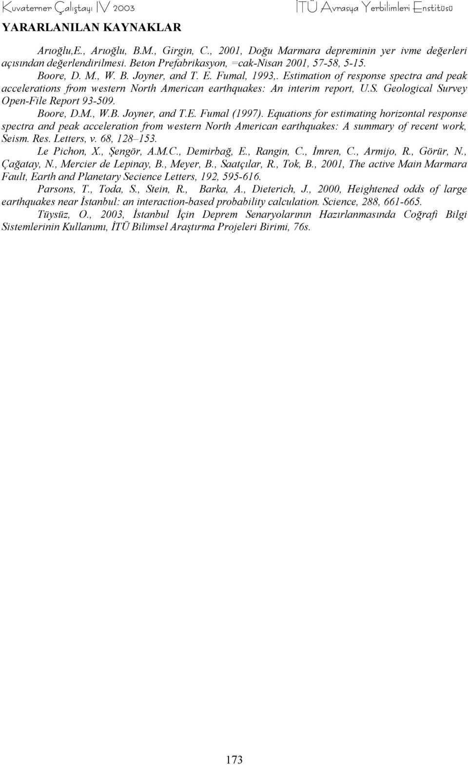 Estimation of response spectra and peak accelerations from western North American earthquakes: An interim report, U.S. Geological Survey Open-File Report 93-509. Boore, D.M., W.B. Joyner, and T.E. Fumal (1997).