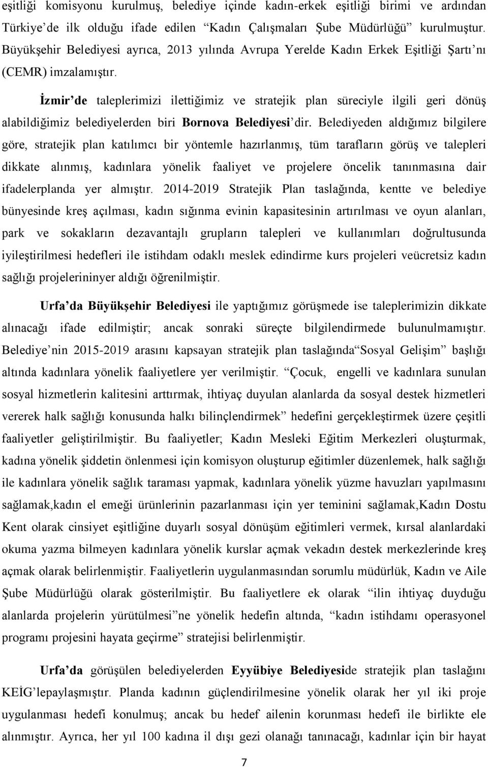 İzmir de taleplerimizi ilettiğimiz ve stratejik plan süreciyle ilgili geri dönüş alabildiğimiz belediyelerden biri Bornova Belediyesi dir.